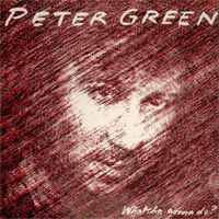 Green, Peter / Whatcha Gonna Do ?