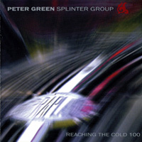 PETER GREEN SPLINTER GROUP / Reaching the Cold 100