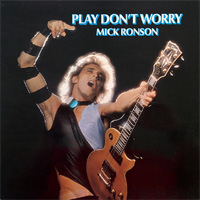 Ronson, Mick / Play Don't Worry