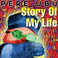 PERE UBU / Story Of My Life