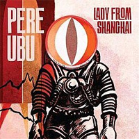 PERE UBU / Lady From Shanghai