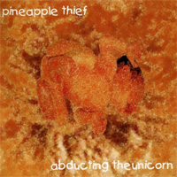 PINEAPPLE THIEF, THE / Abducting The Unicorn