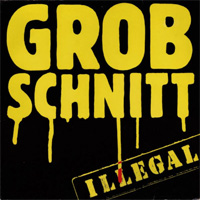 GROBSCHNITT / Illegal