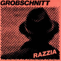 GROBSCHNITT / Razzia
